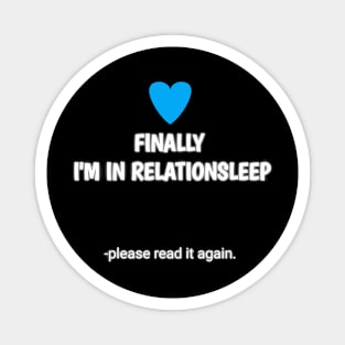 finally i'm in relationsleep Magnet